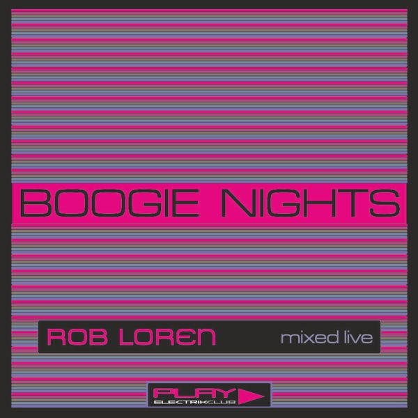 Boogie Nights mixed live by Rob Loren | Play Electrik Club | Download or listen mix