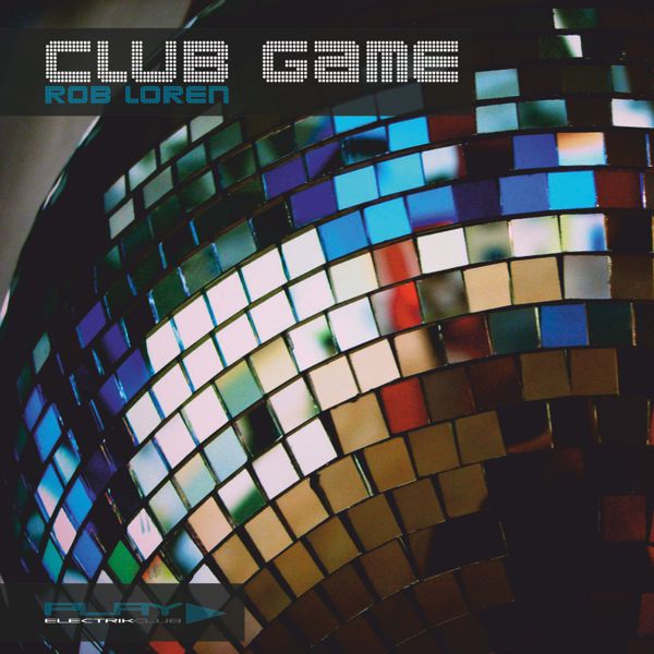 Club Game mixed live by Rob Loren | Play Electrik Club | Download or listen mix
