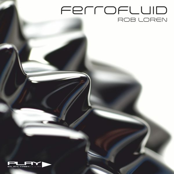 Ferrofluid mixed by Rob Loren | Play Electrik Club | Download or listen mix