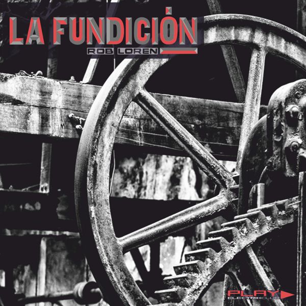La Fundición mixed by Rob Loren | Play Electrik Club | Download or listen mix