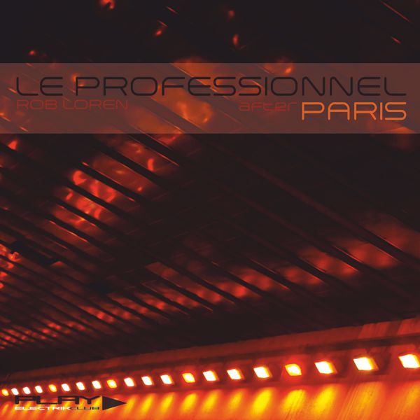 Le Professionnel after @ Paris mixed live by Rob Loren | Play Electrik Club | Download or listen mix