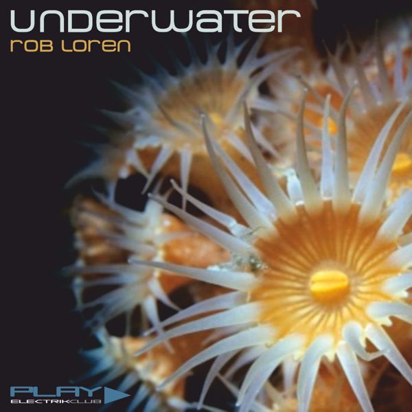 Underwater mixed live by Rob Loren | Play Electrik Club | Download or listen mix